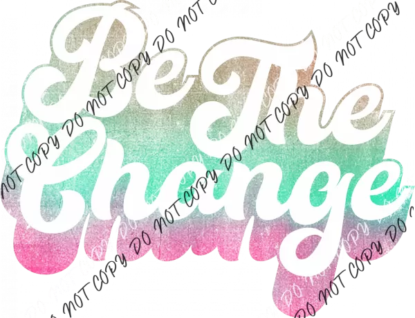 Be the Change Pink and Green DTF Transfer