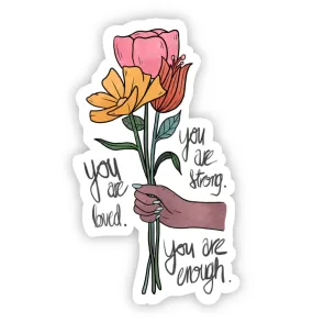 You Are Loved. You Are Strong. You Are Enough Floral Sticker